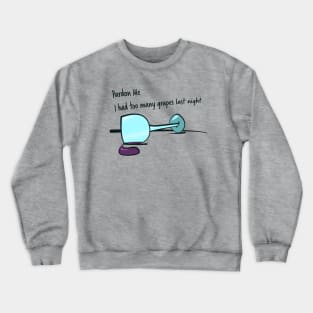 Pardon Me I Had Too Many Grapes Last Night Crewneck Sweatshirt